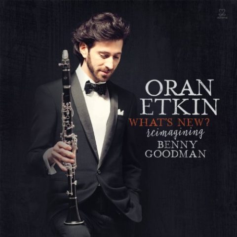 Oran Etkin - What's New? Reimagining Benny Goodman (2015)