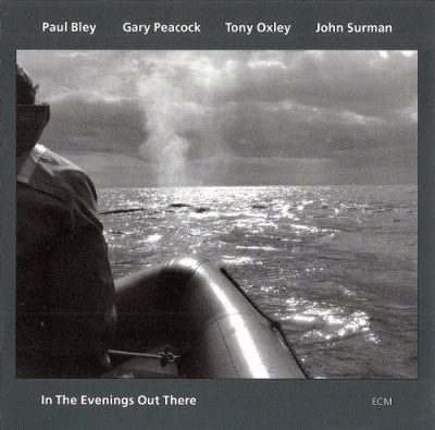 Paul Bley, Gary Peacock, Tony Oxley, John Surman - In The Evenings Out There (1993)