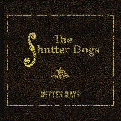 The Shutter Dogs - Better Days (2015)