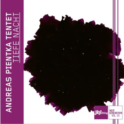 Andreas Pientka Tentet - Tiefe Nacht - Jazz Thing Next Generation Vol. 95 (2022) 