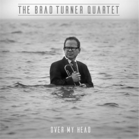 Brad Turner Quartet - Over My Head (2015)