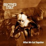 Brother Strut - What We Got Together (2016)