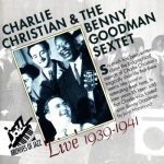 Charlie Christian & The Benny Goodman Sextet - 'Live' 1939-1941 (2003)