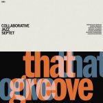 Collaborative Jazz Septet - That Groove (2022)