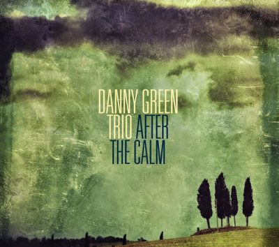 Danny Green Trio - After The Calm (2014)