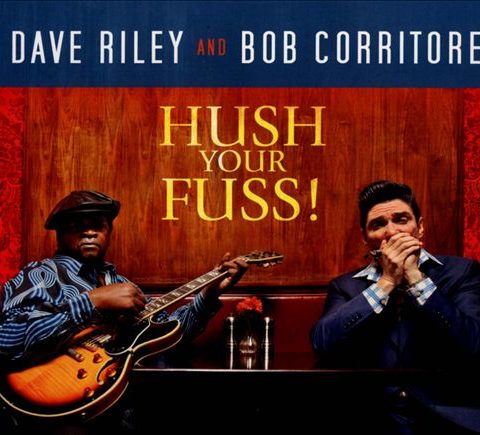 Dave Riley & Bob Corritore - Hush Your Fuss! (2013)