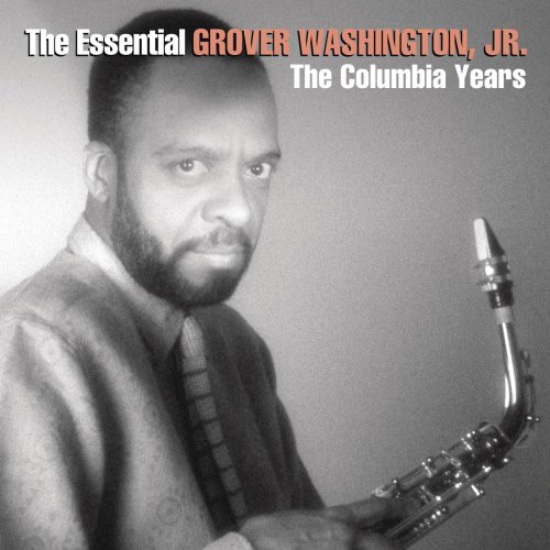 Grover Washington, Jr. The Essential Grover Washington, Jr. The