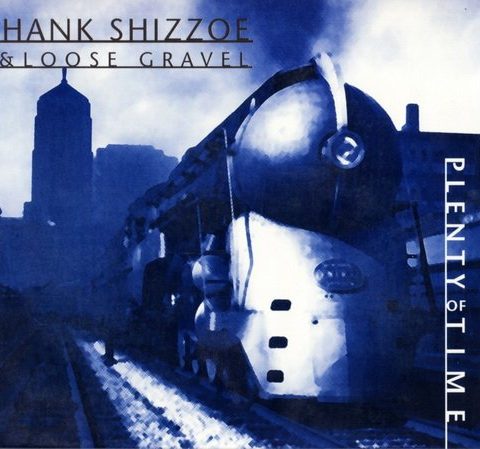 Hank Shizzoe & Loose Gravel - Plenty Of Time (1998)