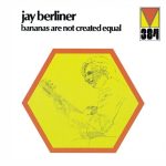Jay Berliner - Bananas Are Not Created Equal (1972/2007)