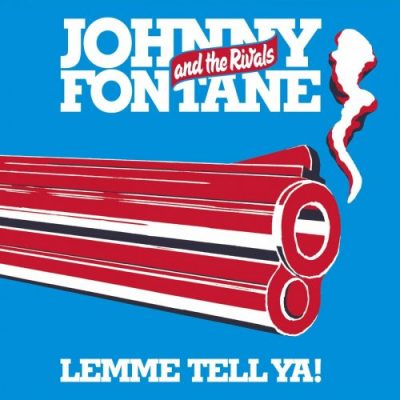 Johnny Fontane and The Rivals - Lemme Tell Ya! (2015)