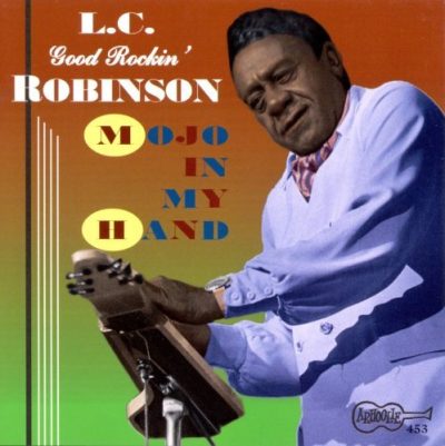 L.C.Good Rockin' Robinson - Mojo In My Hand (1996)