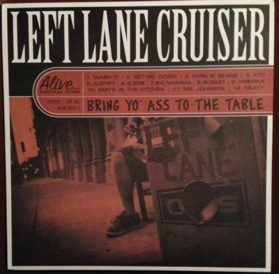 Left Lane Cruiser - Bring Yo Ass To The Table (2008)