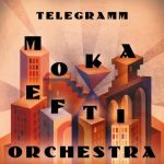 Moka Efti Orchestra - Telegramm (2022)