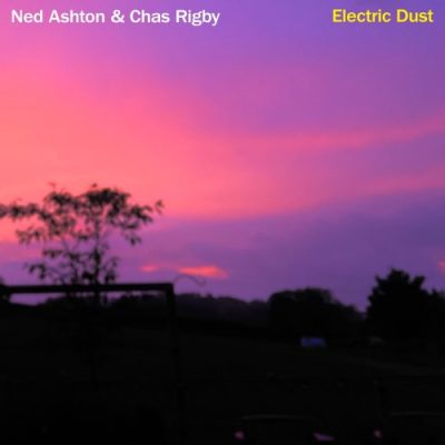 Ned Ashton & Chas Rigby - Electric Dust (2022)