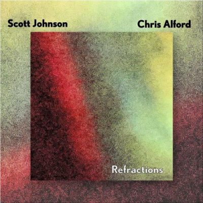 Scott Johnson & Chris Alford - Refractions (2022)