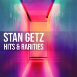 Stan Getz - Hits & Rarities (2022)