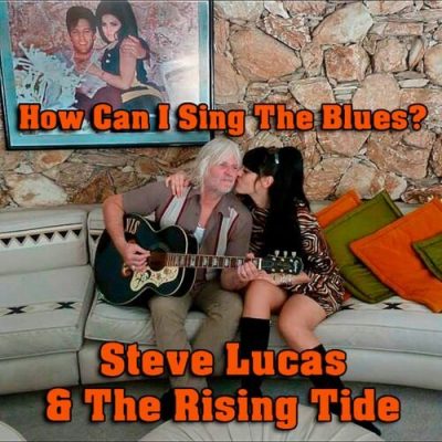 Steve Lucas & the Rising Tide - How Can I Sing the Blues (2022)