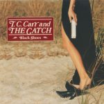 T.C. Carr and The Catch - Black Shoes (1998)