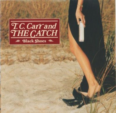 T.C. Carr and The Catch - Black Shoes (1998)