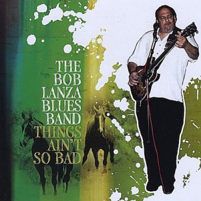The Bob Lanza Blues Band - Things Ain't So Bad (2009)