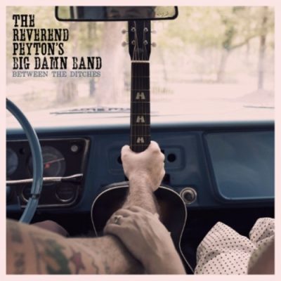 The Reverend Peyton's Big Damn Band - Between The Ditches (2012)