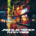 VA - Jazz, Electronica & Funky Vibes (2022)