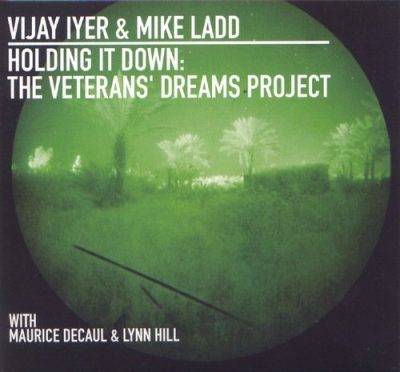 Vijay Iyer & Mike Ladd - Holding It Down： The Veterans' Dreams Project (2013)