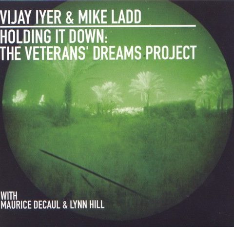 Vijay Iyer & Mike Ladd - Holding It Down： The Veterans' Dreams Project (2013)