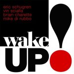 Eric Schugren, Vin Scialla, Brian Charette, Mike DiRubbo - Wake Up! (2014)