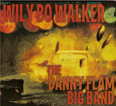 Wily Bo Walker and the Danny Flam Big Band (2013)