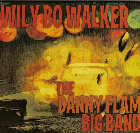 Wily Bo Walker and the Danny Flam Big Band (2013)