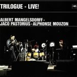 Albert Mangelsdorff, Jaco Pastorius, Alphonse Mouzon - Trilogue - Live! (1976)