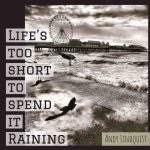Andy Lindquist - Life's Too Short to Spend It Raining (2022)