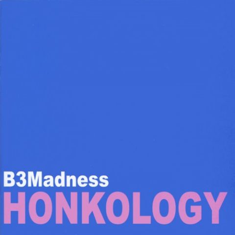 B3Madness - Honkology (2009)