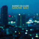 Barney McClure - Show Me! (2015)