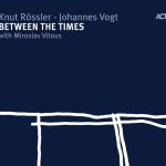 Knut Rössler/Johannes Vogt with Miroslav Vitous - Between The Times (2007)