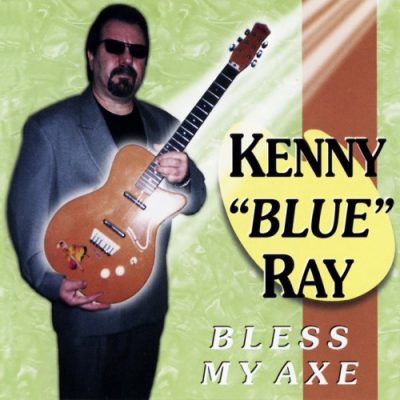 Kenny "Blue" Ray - Bless My Axe (1998)