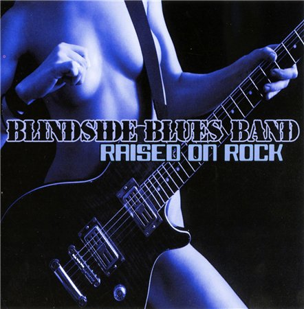 Blindside Blues Band - Raised on Rock (2010)