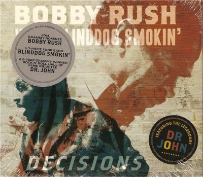 Bobby Rush with Blind Dog Smokin' - Decisions (2014)