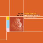 Chris Wilson - Landlocked, Faithless & Free (30th Anniversary Reissue) (2022)