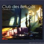 Club des Belugas - Caviar at 3 A.M. (2002)