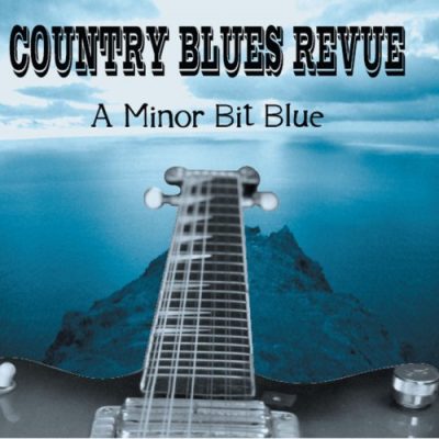 Country Blues Revue - A Minor Bit Blue (2012)