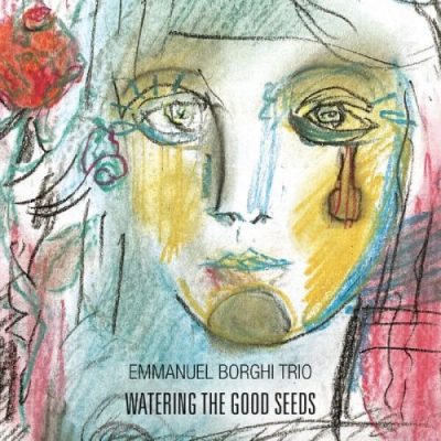 Emmanuel Borghi Trio - Watering the Goods Seeds (2022)
