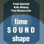 Frode Gjerstad - Time Sound Shape (2022)