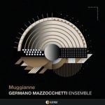 Germano Mazzocchetti Ensemble - MUGGIANNE (2021)
