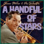 Glenn Miller & His Orchestra - A Handful of Stars (2022)
