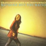 Grace Potter And The Nocturnals - Nothing But The Water (2006)