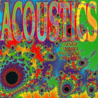Henry Kaiser, Mari Kimura, Jim O'Rourke, John Oswald - Acoustics (1994)