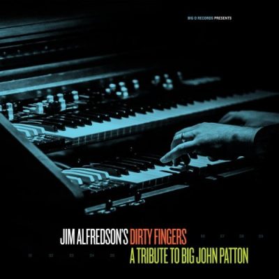 Jim Alfredson's Dirty Fingers - A Tribute to Big John Patton (2013)