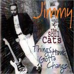 Jimmy & The Soulcats - Things Have Gotta Change (1994)